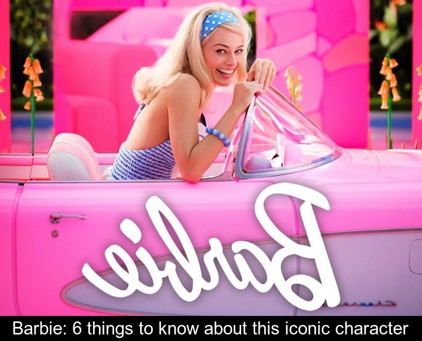 Barbie: 6 things to know about this iconic character