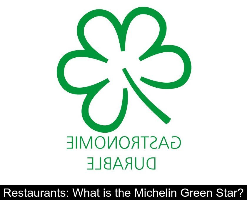 Restaurants: What is the Michelin Green Star?