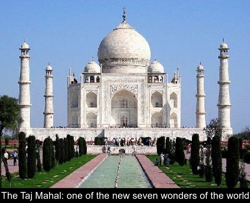 The Taj Mahal One Of The New Seven Wonders Of The World